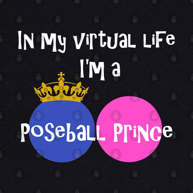 In My Virtual Life I'm A Poseball Prince by Mindseye222